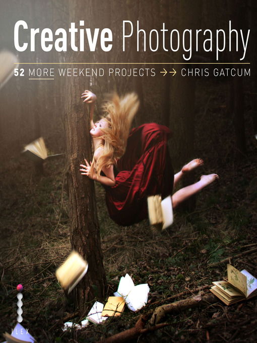 Title details for Creative Photography, 52 More Weekend Projects by Chris Gatcum - Available